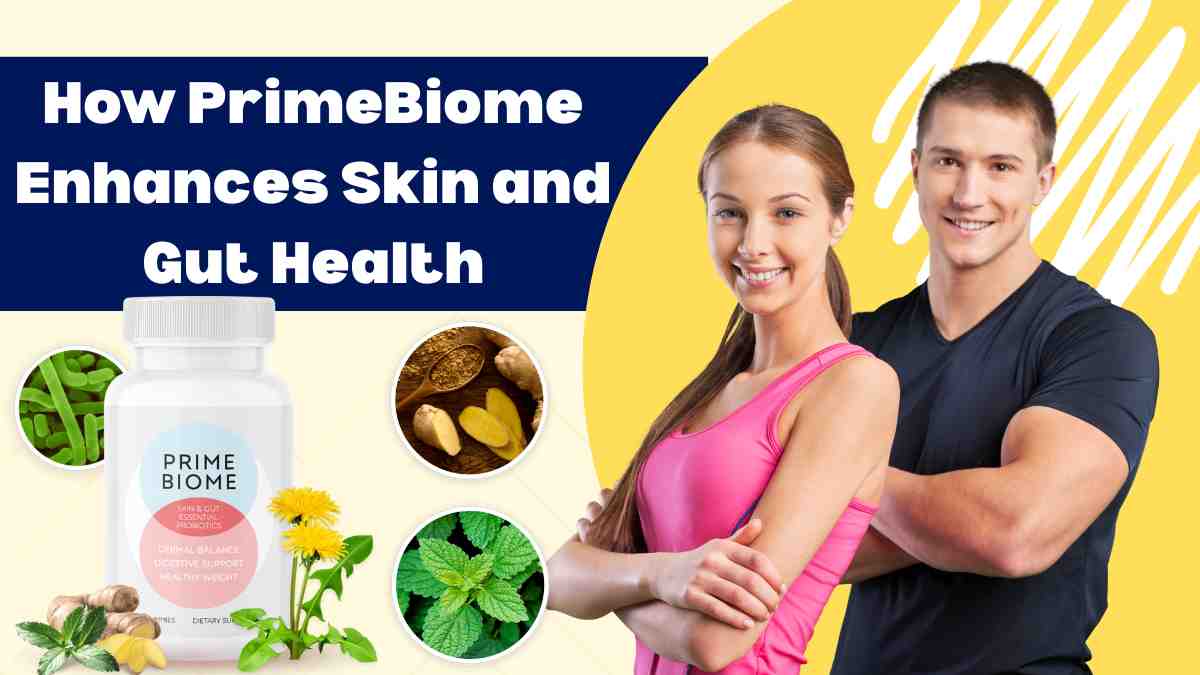 How PrimeBiome Enhances Skin and Gut Health